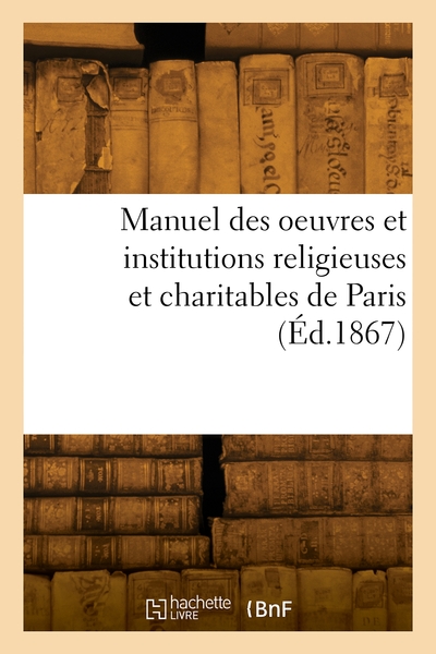 Picture of Manuel des oeuvres et institutions religieuses et charitables de Paris