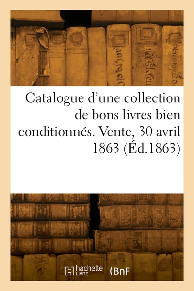 Image de Catalogue d'une collection de bons livres bien conditionnés. Vente, 30 avril 1863