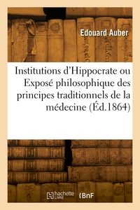 Picture of Institutions d'Hippocrate ou Exposé philosophique des principes traditionnels de la médecine