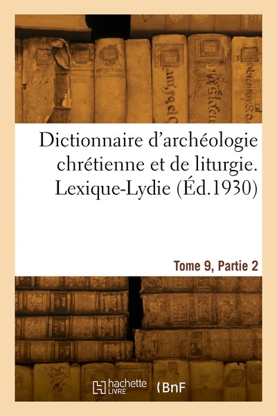 Picture of Dictionnaire d'archéologie chrétienne et de liturgie. Tome 9. Lexique-Lydie. Partie 2. Lit-Lydie