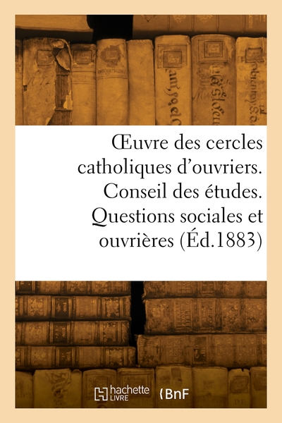 Picture of OEuvre des cercles catholiques d'ouvriers. Conseil des études. Questions sociales et ouvrières