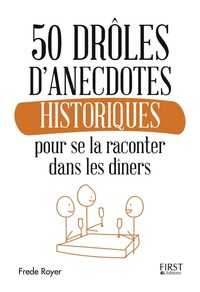 Picture of 50 drôles d'anecdotes historiques pour se la raconter dans les dîners