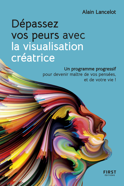 Image de Dépassez vos peurs avec la visualisation créatrice - Un programme progressif pour devenir maître de vos pensées, et de votre vie !