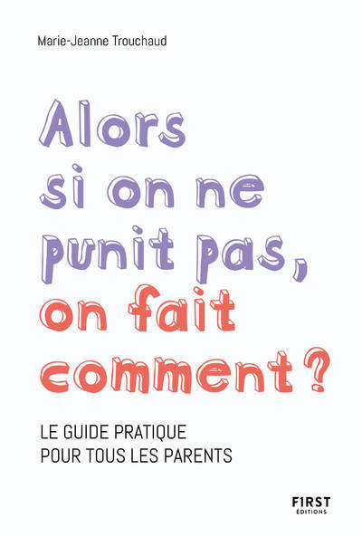 Picture of Alors si on ne punit pas, on fait comment ? - Le guide pratique pour tous les parents