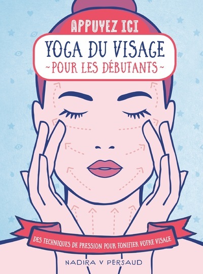 Image de Appuyez ici - Yoga du visage pour les débutants - Des techniques de pression pour tonifier votre visage
