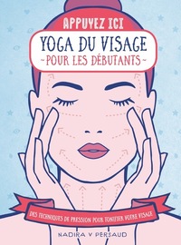 Image de Appuyez ici - Yoga du visage pour les débutants - Des techniques de pression pour tonifier votre visage