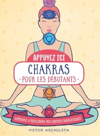 Image de Appuyez ici - Chakras pour les débutants - Apprenez à équilibrer vos centre energétiques