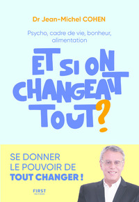 Image de Et si on changeait tout ? - Psycho, cadre de vie, bonheur, alimentation...