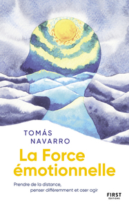Image de La Force émotionnelle - Prendre de la distance, penser différemment et oser agir