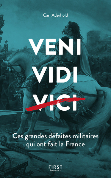 Picture of Veni, Vidi, ... Ces grandes défaites militaires qui ont fait la France