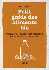 Image de Petit livre de - Petit guide des aliments bio - Connaître et cuisiner les meilleurs produits de votr