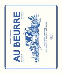 Image de Au beurre - 60 recettes modernes pour remettre le beurre au goût du jour