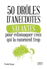 Picture of 50 drôles d'anecdotes savantes pour estomaquer ceux qui la ramènent trop