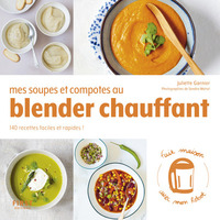 Picture of Mes soupes et compotes au Blender chauffant - 140 recettes faciles et rapides !