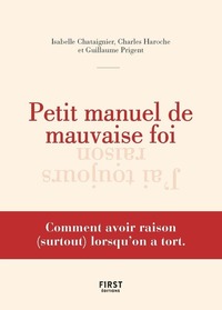 Picture of Petit manuel de la mauvaise foi - Comment avoir raison (surtout) lorsqu'on a tort