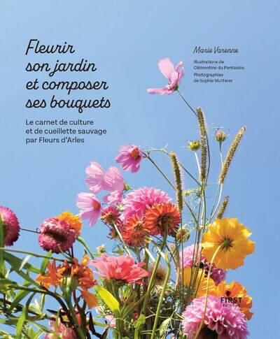 Image de Fleurir son jardin et composer ses bouquets - Le carnet de culture et de cueillette sauvage par Fleurs d'Arles