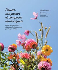 Image de Fleurir son jardin et composer ses bouquets - Le carnet de culture et de cueillette sauvage par Fleurs d'Arles