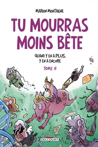 Picture of Tu mourras moins bête T05 Quand y en a plus, y en a encore