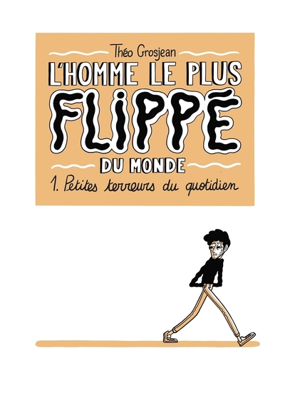 Picture of L'Homme le plus flippé du monde T01 - Petites terreurs du quotidien