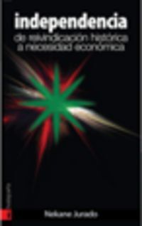 Image de INDEPENDENCIA - DE REIVINDICACION HISTORICA A NECESIDAD ECONOMICA