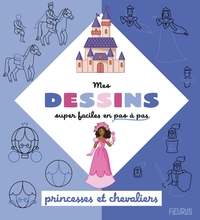 Image de Mes dessins super faciles - Princesses et chevaliers