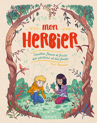 Image de Mon herbier. Feuilles, fleurs et fruits des jardins et des forêts