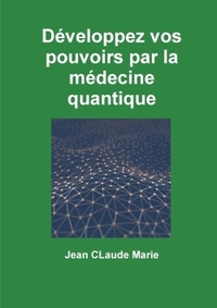 Picture of Développez vos pouvoirs par la médecine quantique