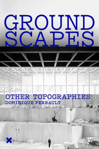 Picture of Groundscapes - Other Topographies / Dominique Perrault