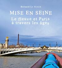 Picture of Mise en Seine ; le fleuve et Paris à travers les âges