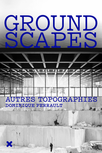 Picture of Groundscapes - Autres topographies/Dominique Perrault