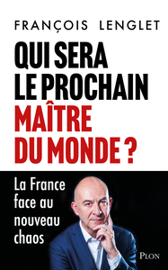 Image de Qui sera le prochain maître du monde ? - La France face au nouveau chaos