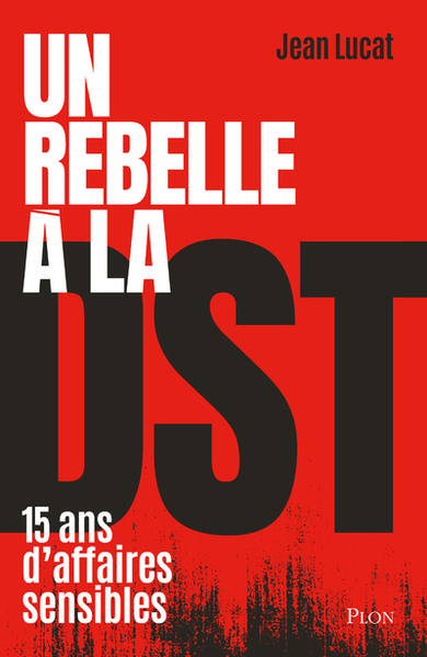 Image de Un rebelle à la DST - Quinze ans d'affaires sensibles