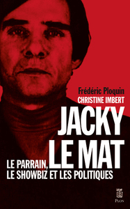Image de Jacky le Mat - Le parrain, le showbiz et les politiques