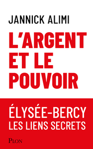 Picture of L'argent et le pouvoir. Élysée-Bercy, liens secrets