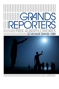 Image de Grands reporters - Prix Albert Londres - Le monde depuis 1989