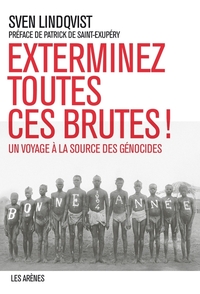 Picture of Exterminez toutes ces brutes ! Un voyage à la source des génocides