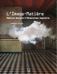 Image de L'image-matière - Matériaux émergents et métamorphoses imaginaires