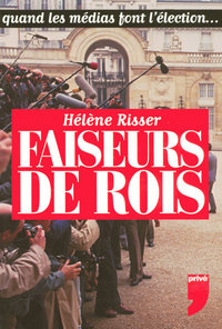 Image de LES FAISEURS DE ROIS QUAND LES MEDIAS FONT L'ELECTION...