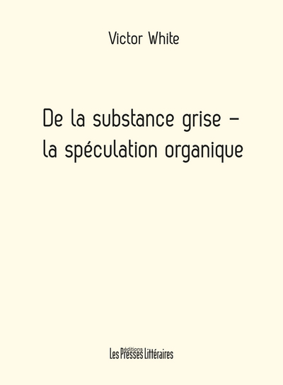 Picture of DE LA SUBSTANCE GRISE - LA SPECULATION ORGANIQUE