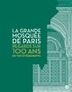 Image de La Grande Mosquée de Paris, Regards sur 100 ans en 100 événements