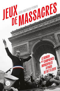 Picture of Jeux de massacres. Le roman des campagnes municipales à Paris de 1977 à 2026