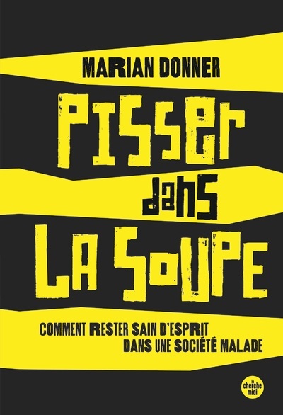 Image de Pisser dans la soupe - Comment reste sain d'esprit dans une société malade