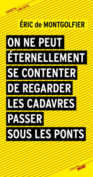 Image de On ne peut éternellement se contenter de regarderles cadavres passer sous les ponts