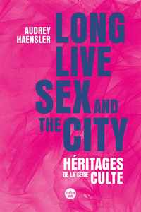 Image de Long Live Sex and the City. Héritages de la série culte