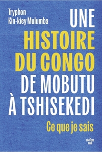 Image de Une histoire du Congo, de Mobutu à Tshisekedi - Ce que je sais