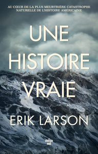 Picture of Une histoire vraie - Au coeur de la plus meurtrière catastrophe naturelle de l'histoire américaine