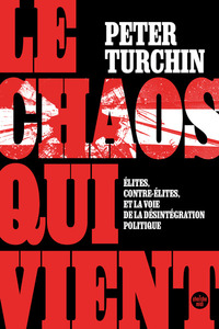 Image de Le Chaos qui vient. Élites, contre-élites, et la voie de la désintégration politique