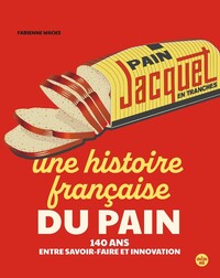 Picture of Jacquet, une histoire fançaise du pain - 140 ans entre tradition et innovation