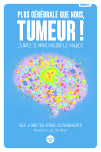 Image de Plus cérébrale que nous, tumeur ! - La rage de vivre malgré la maladie