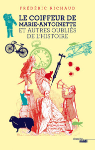 Image de Le Coiffeur de Marie-Antoinette et autres oubliés de l'histoire